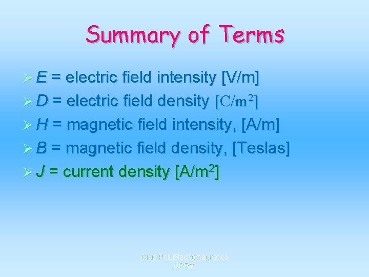Summary of Terms Ø E = electric field intensity [V/m] Ø D = electric