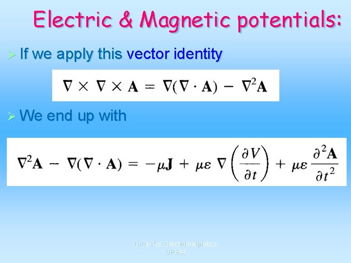 Electric & Magnetic potentials: Ø If we apply this vector identity Ø We end