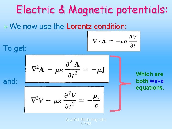 Electric & Magnetic potentials: Ø We now use the Lorentz condition: To get: Which