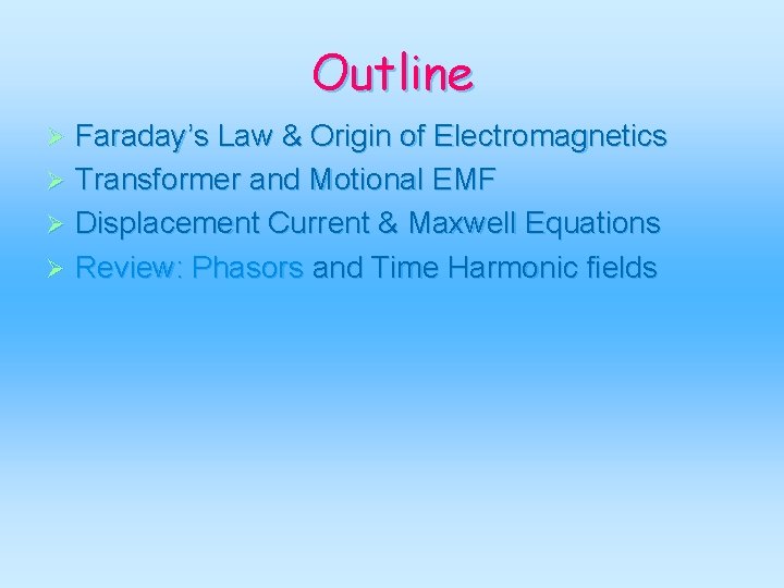 Outline Faraday’s Law & Origin of Electromagnetics Ø Transformer and Motional EMF Ø Displacement