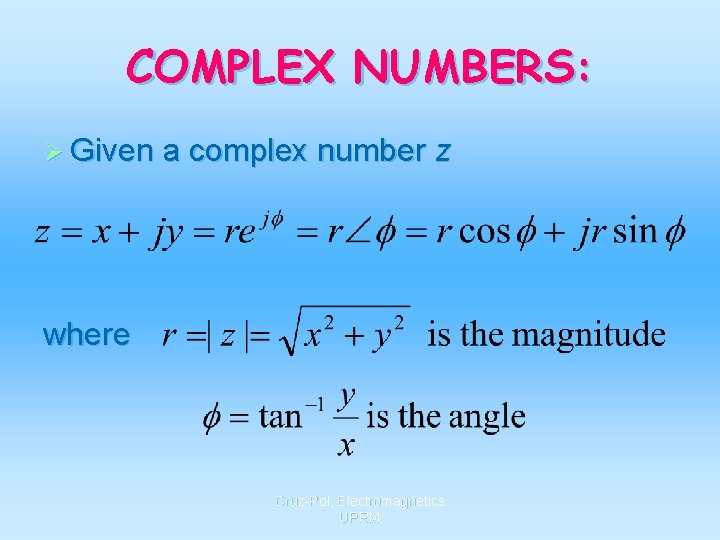 COMPLEX NUMBERS: Ø Given a complex number z where Cruz-Pol, Electromagnetics UPRM 