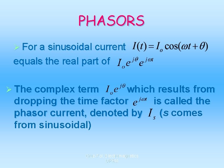 PHASORS Ø For a sinusoidal current equals the real part of Ø The complex