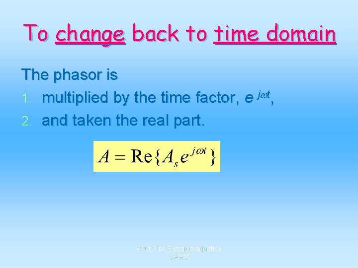 To change back to time domain The phasor is 1. multiplied by the time