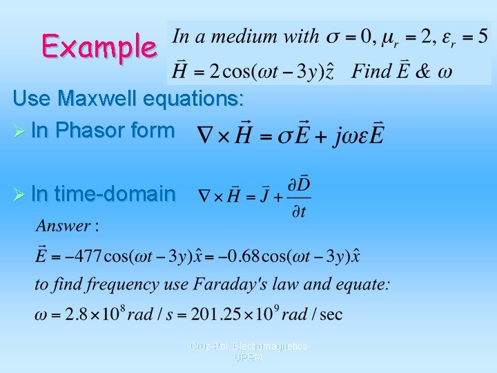 Example Use Maxwell equations: Ø In Phasor form Ø In time-domain Cruz-Pol, Electromagnetics UPRM