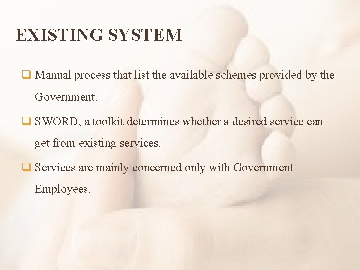 EXISTING SYSTEM q Manual process that list the available schemes provided by the Government.