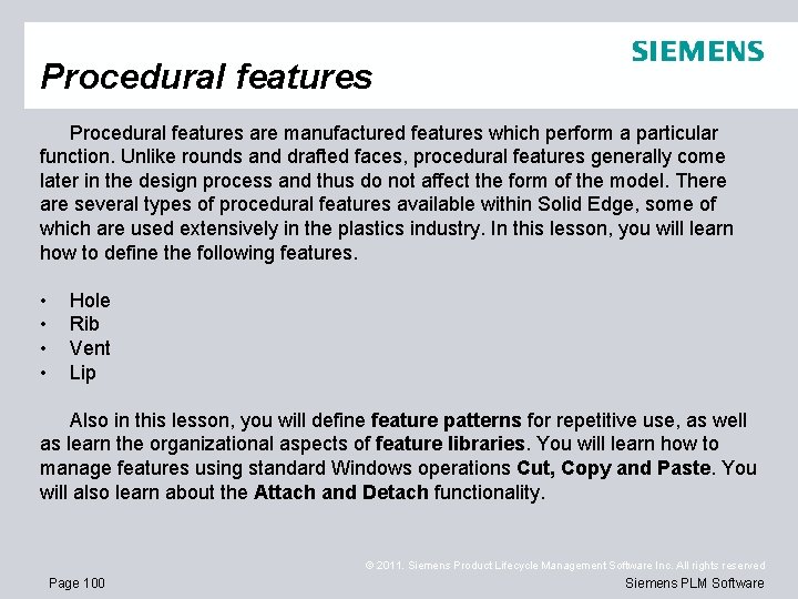 Procedural features are manufactured features which perform a particular function. Unlike rounds and drafted