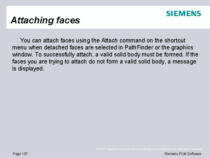 Attaching faces You can attach faces using the Attach command on the shortcut menu