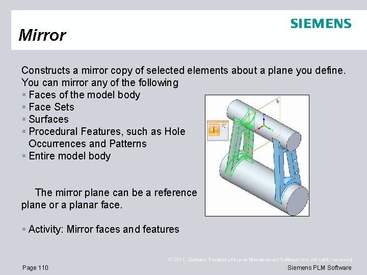 Mirror Constructs a mirror copy of selected elements about a plane you define. You