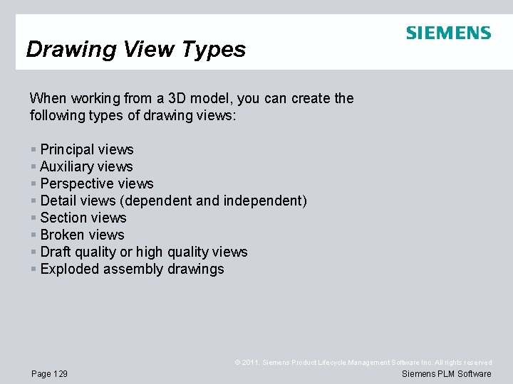 Drawing View Types When working from a 3 D model, you can create the