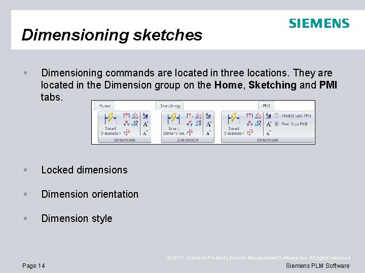 Dimensioning sketches § Dimensioning commands are located in three locations. They are located in