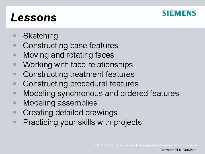 Lessons § § § § § Sketching Constructing base features Moving and rotating faces