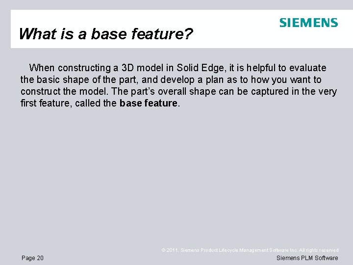 What is a base feature? When constructing a 3 D model in Solid Edge,