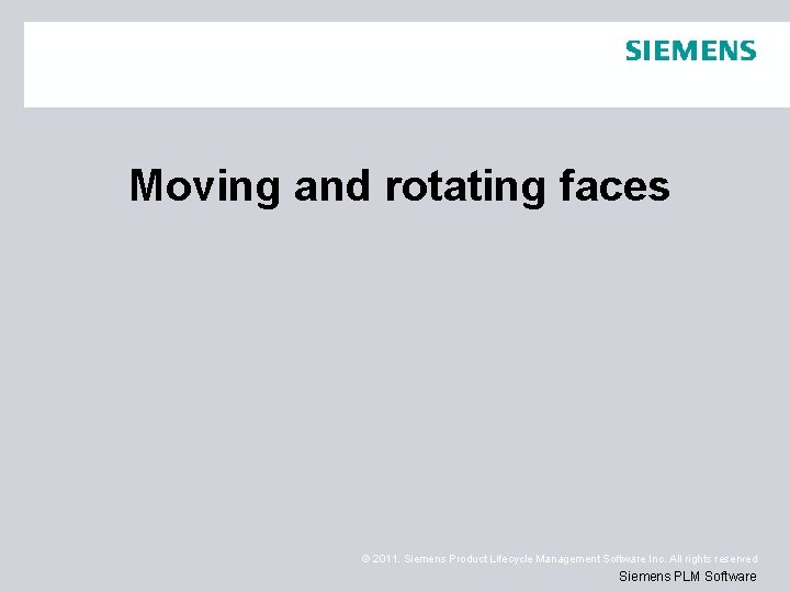 Moving and rotating faces © 2011. Siemens Product Lifecycle Management Software Inc. All rights