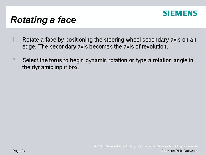 Rotating a face 1. Rotate a face by positioning the steering wheel secondary axis