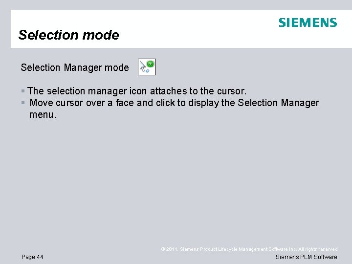 Selection mode Selection Manager mode § The selection manager icon attaches to the cursor.