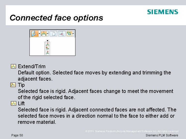 Connected face options Extend/Trim Default option. Selected face moves by extending and trimming the