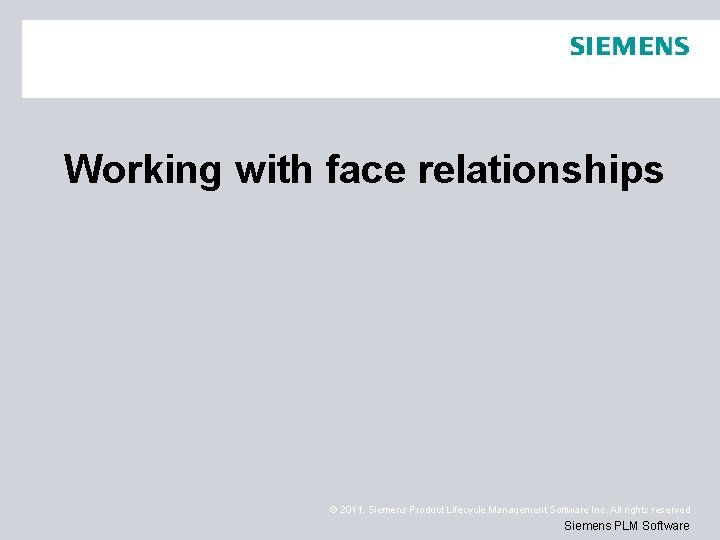 Working with face relationships © 2011. Siemens Product Lifecycle Management Software Inc. All rights