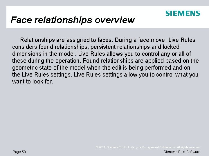 Face relationships overview Relationships are assigned to faces. During a face move, Live Rules