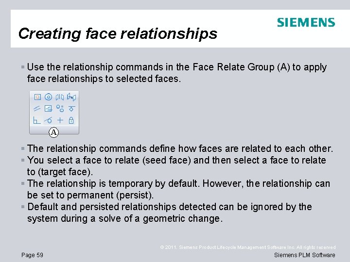 Creating face relationships § Use the relationship commands in the Face Relate Group (A)