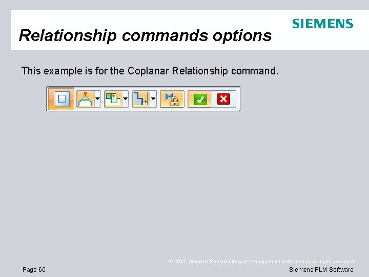 Relationship commands options This example is for the Coplanar Relationship command. © 2011. Siemens