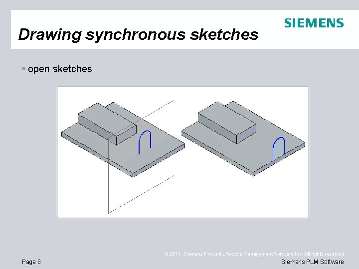 Drawing synchronous sketches § open sketches © 2011. Siemens Product Lifecycle Management Software Inc.