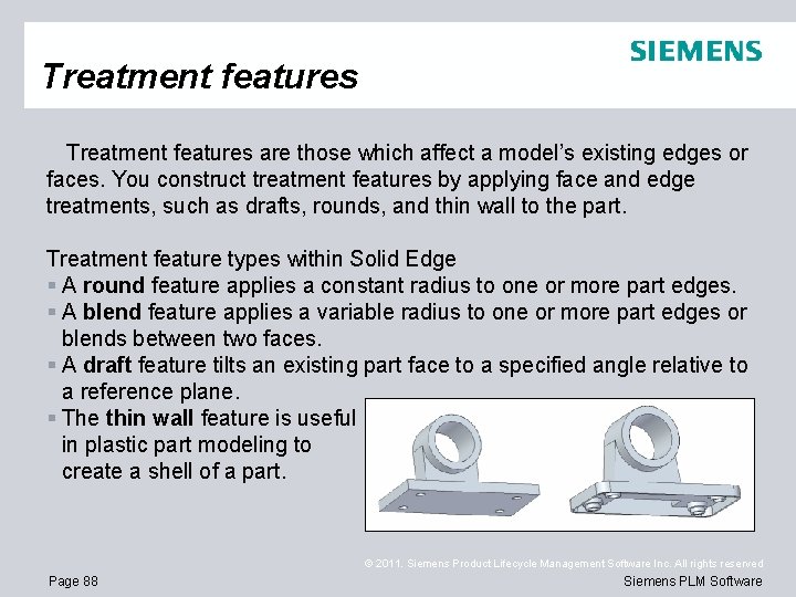 Treatment features are those which affect a model’s existing edges or faces. You construct