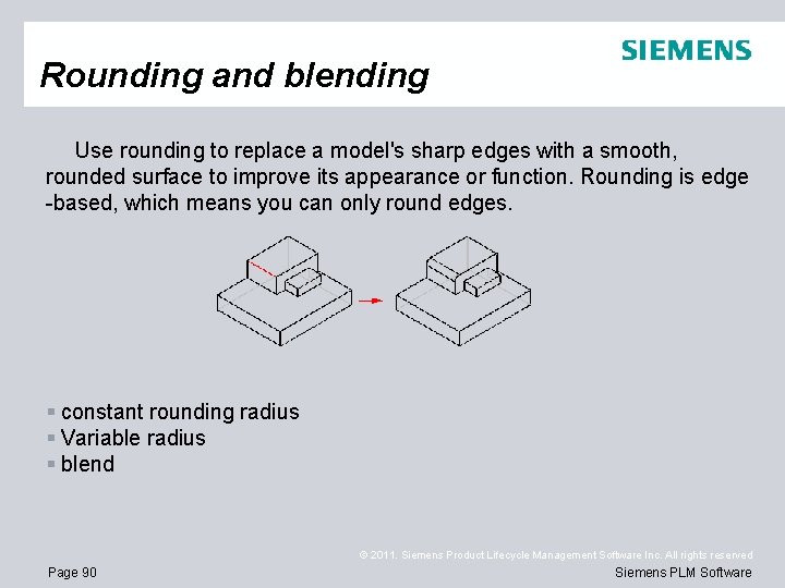 Rounding and blending Use rounding to replace a model's sharp edges with a smooth,