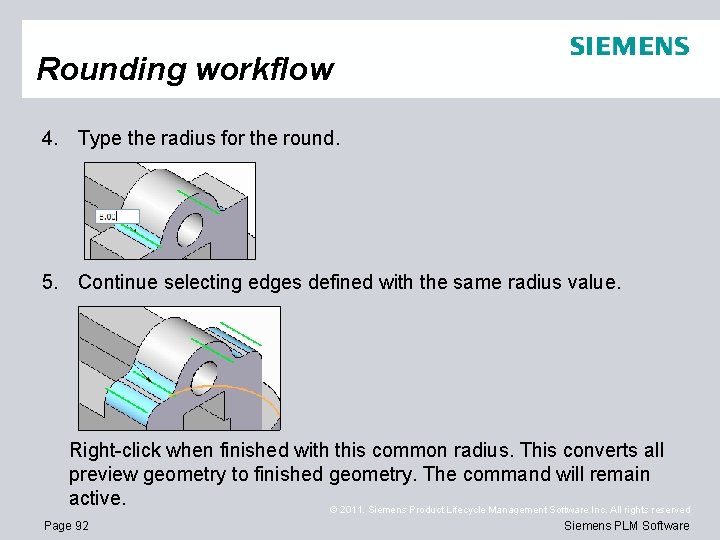 Rounding workflow 4. Type the radius for the round. 5. Continue selecting edges defined