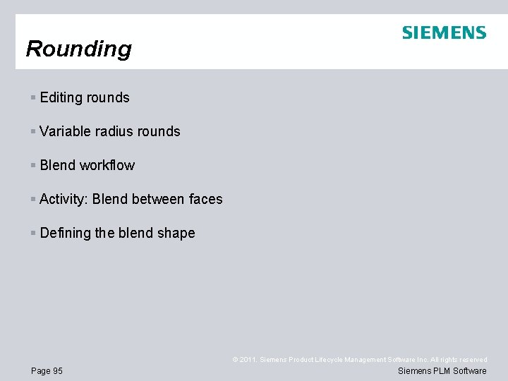 Rounding § Editing rounds § Variable radius rounds § Blend workflow § Activity: Blend