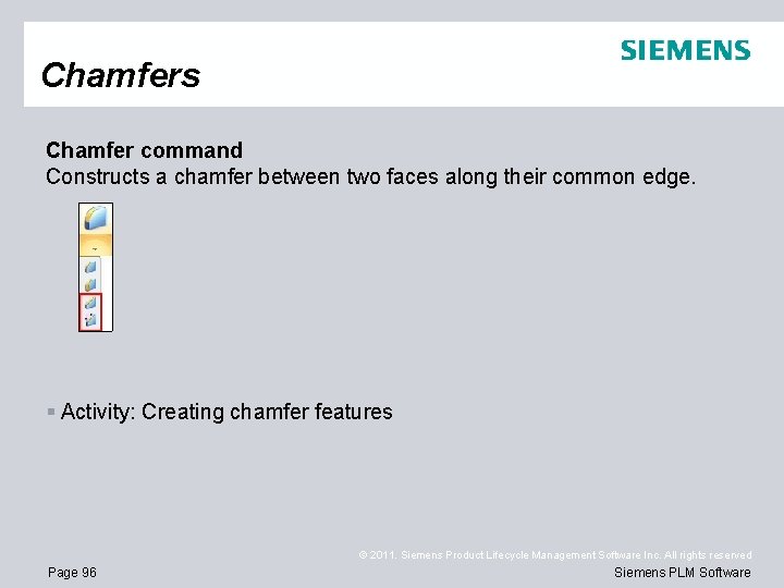 Chamfers Chamfer command Constructs a chamfer between two faces along their common edge. §