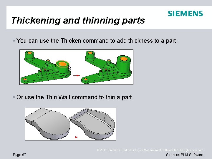 Thickening and thinning parts § You can use the Thicken command to add thickness