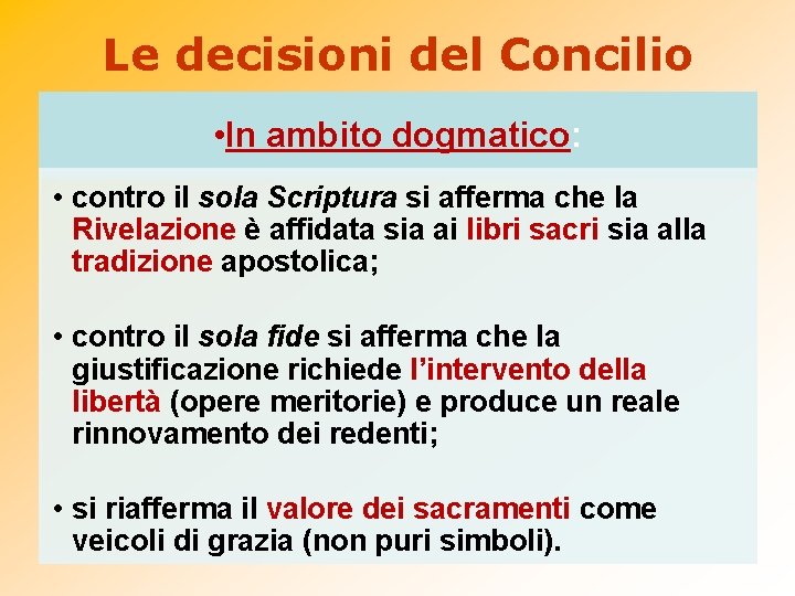 Le decisioni del Concilio • In ambito dogmatico: • contro il sola Scriptura si