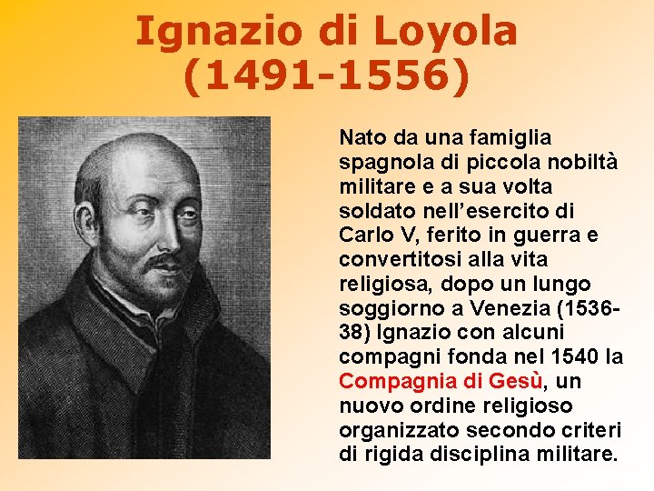 Ignazio di Loyola (1491 -1556) Nato da una famiglia spagnola di piccola nobiltà militare