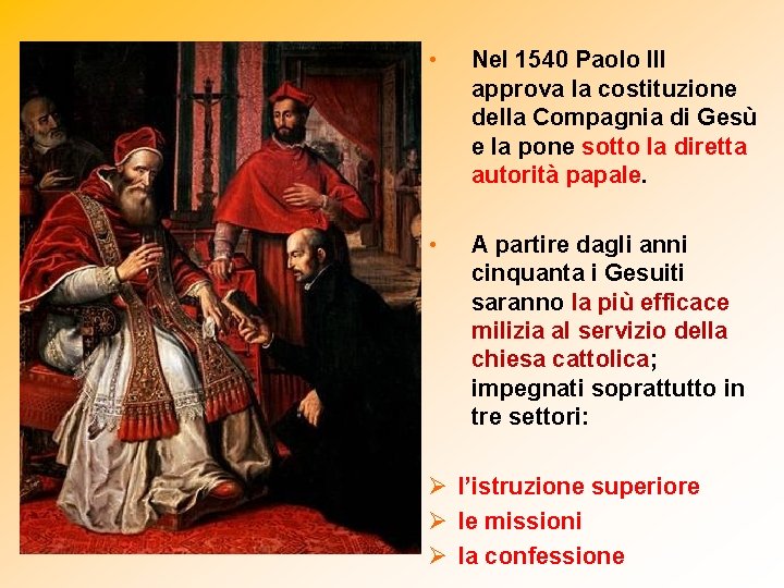  • Nel 1540 Paolo III approva la costituzione della Compagnia di Gesù e