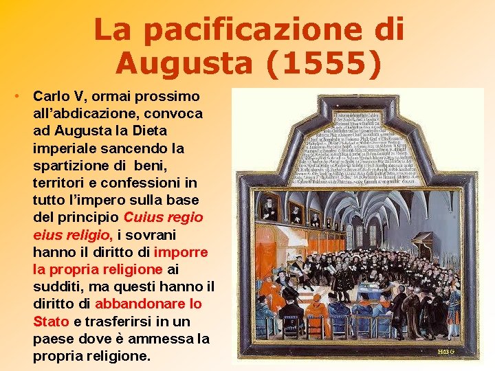La pacificazione di Augusta (1555) • Carlo V, ormai prossimo all’abdicazione, convoca ad Augusta