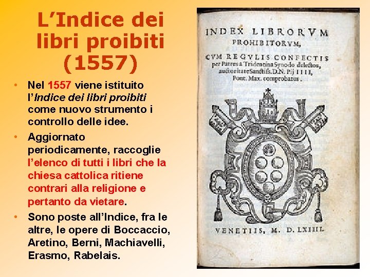 L’Indice dei libri proibiti (1557) • Nel 1557 viene istituito l’Indice dei libri proibiti