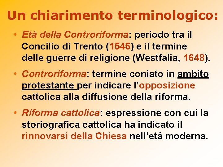 Un chiarimento terminologico: • Età della Controriforma: periodo tra il Concilio di Trento (1545)