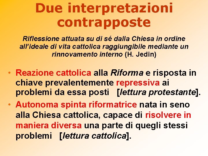 Due interpretazioni contrapposte Riflessione attuata su di sé dalla Chiesa in ordine all’ideale di