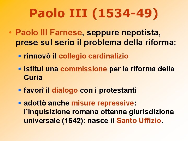 Paolo III (1534 -49) • Paolo III Farnese, seppure nepotista, prese sul serio il