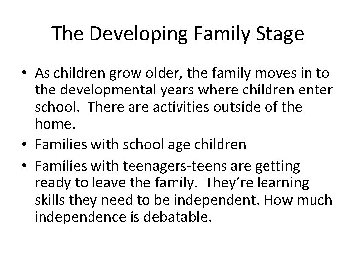 The Developing Family Stage • As children grow older, the family moves in to