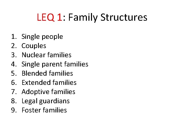 LEQ 1: Family Structures 1. 2. 3. 4. 5. 6. 7. 8. 9. Single