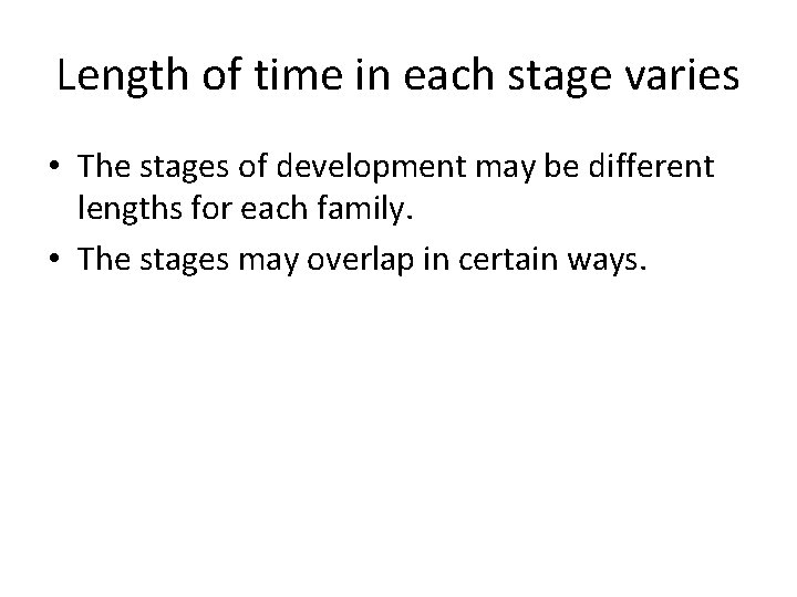 Length of time in each stage varies • The stages of development may be