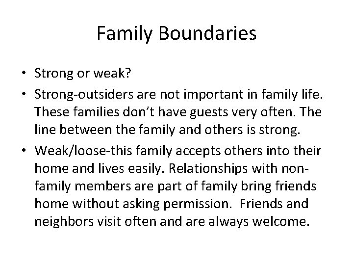 Family Boundaries • Strong or weak? • Strong-outsiders are not important in family life.