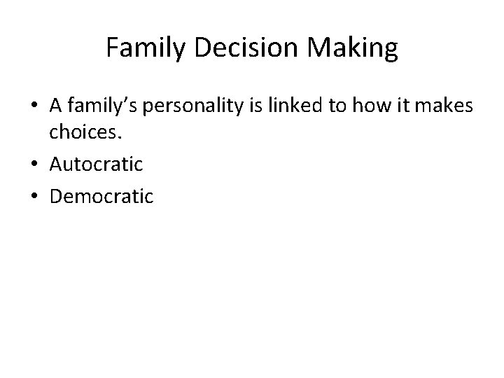 Family Decision Making • A family’s personality is linked to how it makes choices.