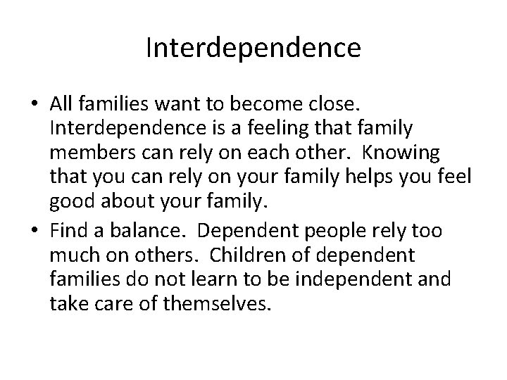 Interdependence • All families want to become close. Interdependence is a feeling that family