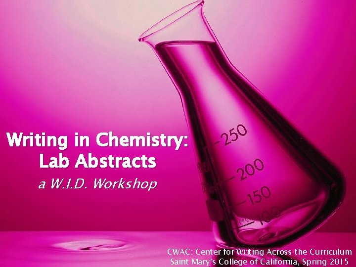 Writing in Chemistry: Lab Abstracts a W. I. D. Workshop CWAC: Center for Writing