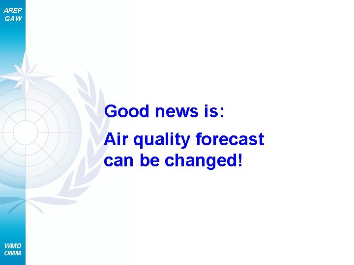 AREP GAW Good news is: Air quality forecast can be changed! 