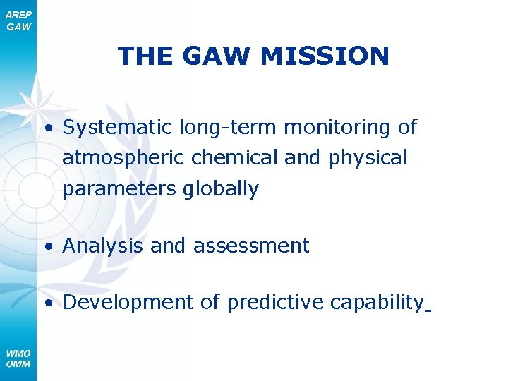 AREP GAW THE GAW MISSION • Systematic long-term monitoring of atmospheric chemical and physical