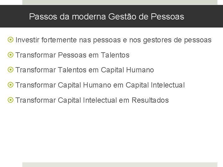 Passos da moderna Gestão de Pessoas Investir fortemente nas pessoas e nos gestores de