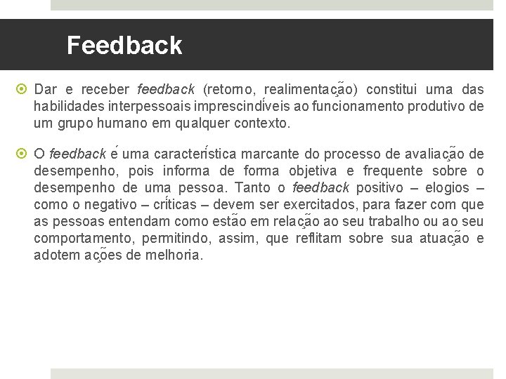 Feedback Dar e receber feedback (retorno, realimentac a o) constitui uma das habilidades interpessoais